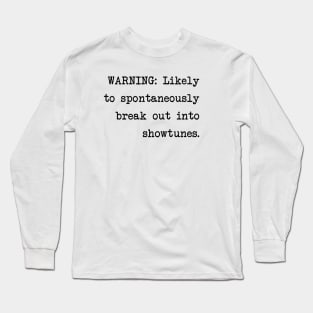 Warning: Likely to Spontaneously Break Out Into Showtunes Long Sleeve T-Shirt